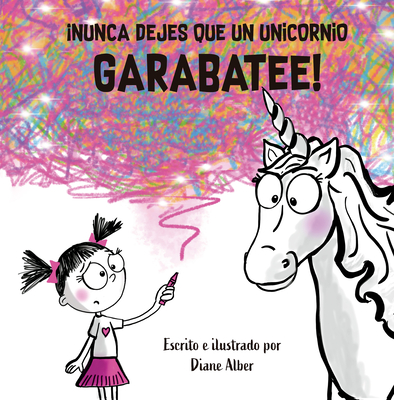 Nunca Dejes Que Un Unicornio Garabatee! - Diane Alber