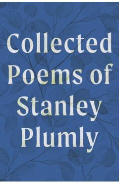 Collected Poems of Stanley Plumly - Stanley Plumly