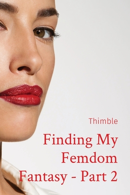 Finding My Femdom Fantasy - Part 2 - 