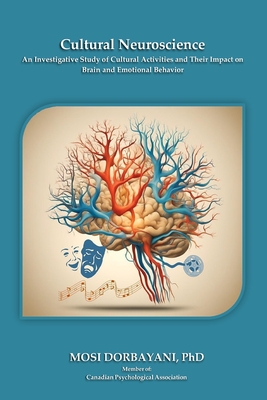 Cultural Neuroscience: An Investigative Study of Cultural Activities and Their Impact on Brain and Emotional Behavior. - Mosi Dorbayani