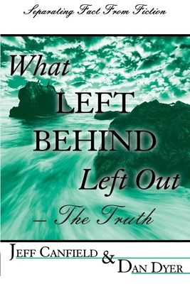 What Left Behind Left Out - The Truth: A Post-trib/Pre-wrath Rapture Study - Jeff Canfield D. Min