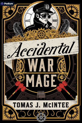 Accidental War Mage: A Steampunk Military Fantasy - Tomas J. Mcintee