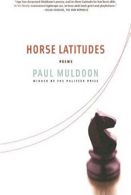 Horse Latitudes: Poems - Paul Muldoon