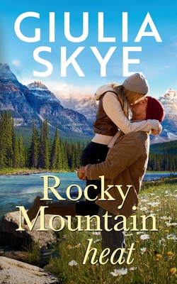 Rocky Mountain Heat: A friends-to-lovers, vacation romance! - Giulia Skye