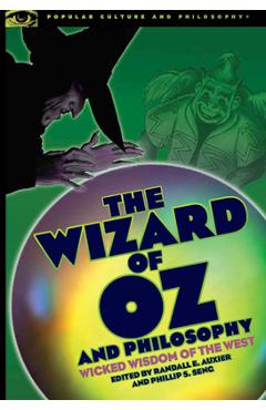 Coperta cărții 'The Wizard of Oz and Philosophy: Wicked Wisdom of the West - Randall E. Auxier'