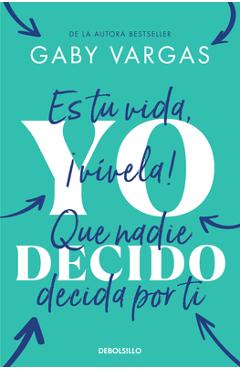 Coperta cărții 'Yo Decido. Es Tu Vida, ¡Vívela! Que Nadie Decida Por Ti / I Decide - Gaby Vargas'