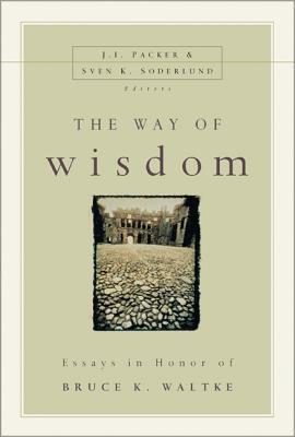 Coperta cărții 'The Way of Wisdom: Essays in Honor of Bruce K. Waltke - J. I. Packer'
