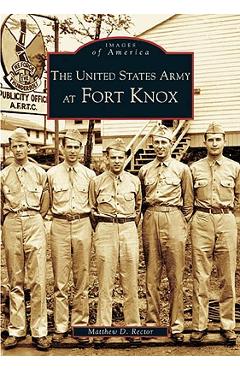 Poza produsului The United States Army at Fort Knox - Matthew D. Rector