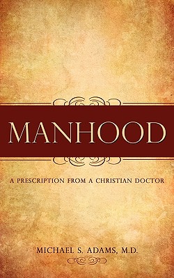 Manhood - M. D. Michael S. Adams