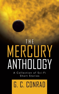 The Mercury Anthology: A Collection of Sci-Fi Short Stories - G. C. Conrad
