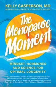 Poza produsului The Menopause Moment: Mindset, Hormones and Science for Optimal Longevity - Kelly Casperson