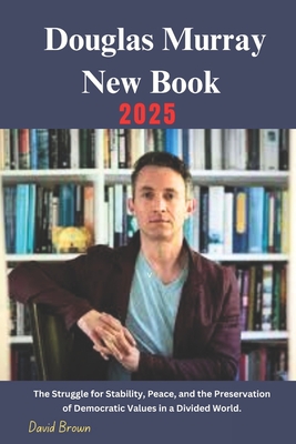 Douglas Murray New Book 2025: The Struggle for Stability, Peace, and the Preservation of Democratic Values in a Divided World. - David Brown