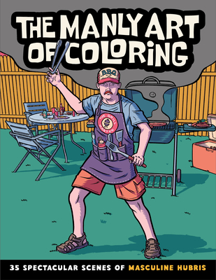The Manly Art of Coloring: 35 Spectacular Scenes of Masculine Hubris - 