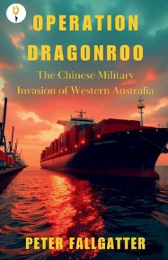 Coperta cărții 'Operation Dragonroo: The Chinese Military Invasion of Western Australia - Peter Fallgatter'