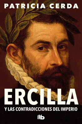 Ercilla Y Las Contradicciones del Imperio / Ercilla and the Contradictions of the Empire - Patricia Cerda