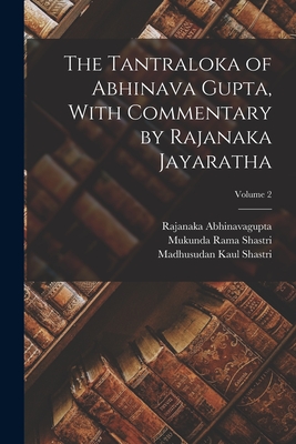 The Tantraloka of Abhinava Gupta, With Commentary by Rajanaka Jayaratha; Volume 2 - Rajanaka Abhinavagupta
