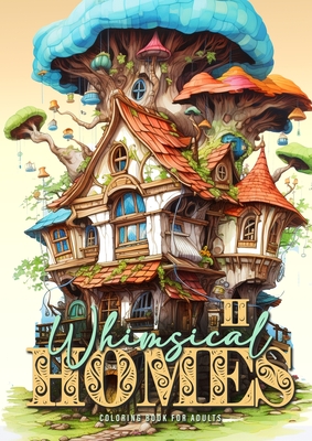 Whimsical Homes Coloring Book for Adults Vol.2: Whimsical Houses Coloring Book Grayscale Fairy Houses Coloring Book for Adults 52 p - Monsoon Publishing