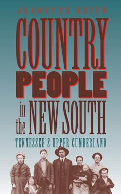 Country People in the New South: Tennessee's Upper Cumberland - Jeanette Keith