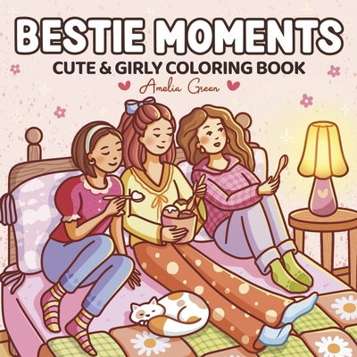 Coperta cărții 'Bestie Moments: Coloring Book for Adults and Teens Featuring Cute & Girly Scenes for Relaxation - Amelia Green'