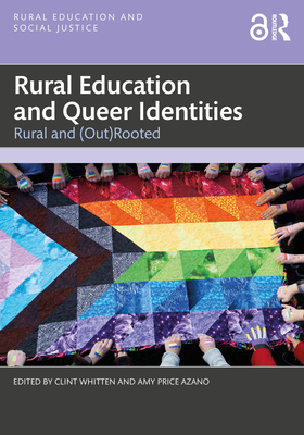 Rural Education and Queer Identities: Rural and (Out)Rooted - Clint Whitten
