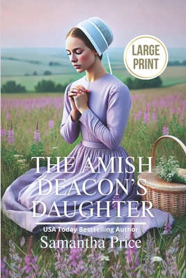 The Amish Deacon's Daughter LARGE PRINT: Amish Romance - Samantha Price