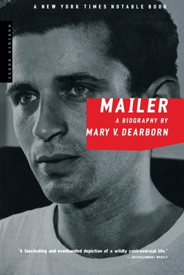 Mailer: A Biography - Mary V. Dearborn