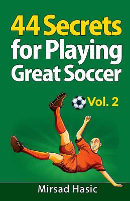 44 Secrets for Playing Great Soccer Vol. 2 - Mirsad Hasic
