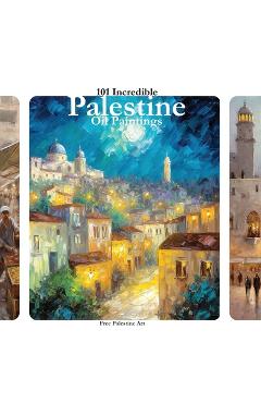 Poza produsului 101 Incredible PALESTINE Oil Paintings: Palestinian Art in Support of Palestine - Palestine Art