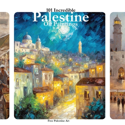 101 Incredible PALESTINE Oil Paintings: Palestinian Art in Support of Palestine - Palestine Art