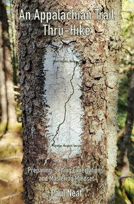 An Appalachian Trail Thru-Hike: Preparing, Setting Expectations, and Mastering Mindset - Paul Neat