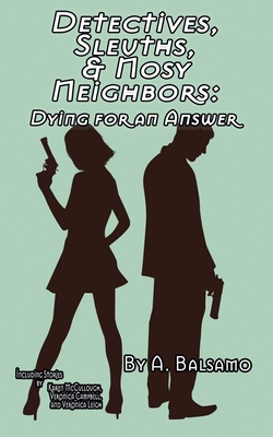 Detectives, Sleuths, & Nosy Neighbors: Dying for an Answer - Veronica Campbell