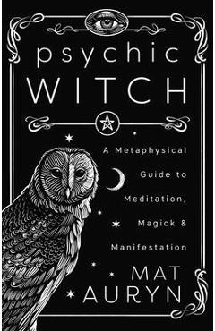 Coperta cărții Psychic Witch: Deluxe Hardcover Edition: A Metaphysical Guide to Meditation, Magick & Manifestation