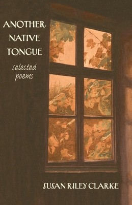 Coperta cărții 'Another Native Tongue: Selected Poems - Susan Riley Clarke'