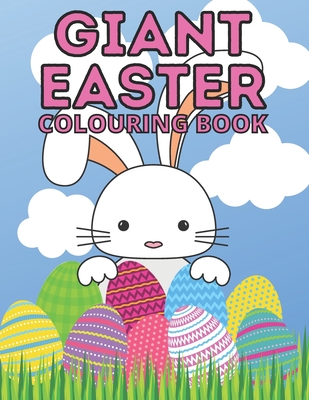 Giant Easter Colouring Book: 100 Beautiful Pictures Full of Easter Bunnies Eggs Chicks Flowers and More Perfect Basket Stuffer for Kids of All Ages -