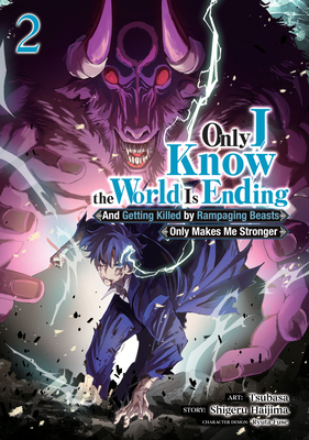Only I Know the World Is Ending and Getting Killed by Rampaging Beasts Only Makes Me Stronger (Manga) Vol. 2 - Shigeru Haijima