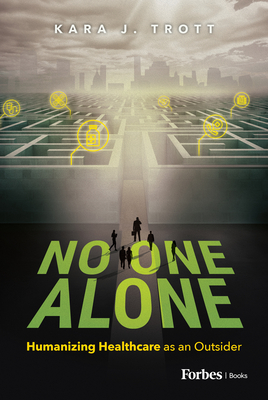No One Alone: Humanizing Healthcare as an Outsider - Kara J. Trott