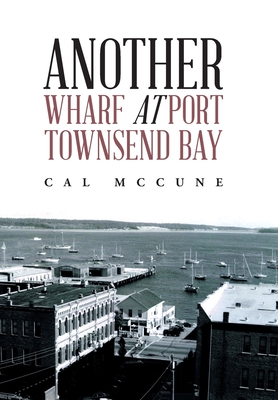 Another Wharf at Port Townsend Bay - Cal Mccune