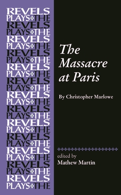 The Massacre at Paris: By Christopher Marlowe - Mathew R. Martin