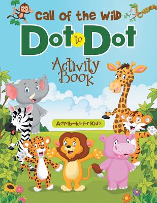 Call of the Wild Dot to Dot Activity Book - Activibooks For Kids