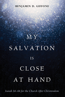 My Salvation Is Close at Hand - Benjamin D. Giffone