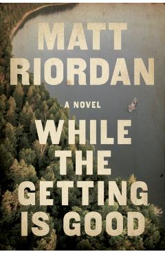 While the Getting Is Good - Matt Riordan