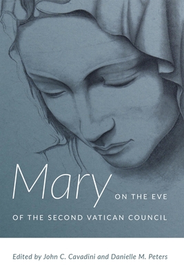 Mary on the Eve of the Second Vatican Council - John C. Cavadini