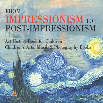 From Impressionism to Post-Impressionism - Art History Book for Children Children's Arts, Music & Photography Books - 