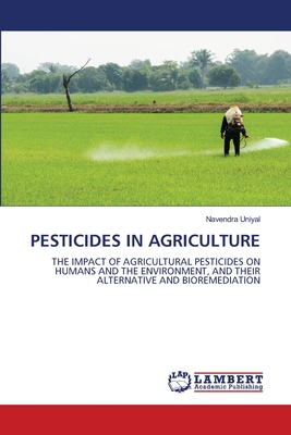 Pesticides in Agriculture - Navendra Uniyal