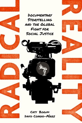 Radical Reality: Documentary Storytelling and the Global Fight for Social Justice - Caty Borum