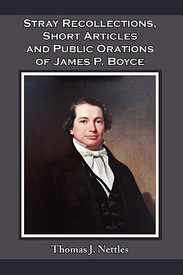 Stray Recollections, Short Articles and Public Orations of James P. Boyce - Thomas J. Nettles