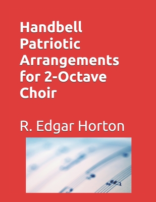 Handbell Patriotic Arrangements for 2-Octave Choir - R. Edgar Horton
