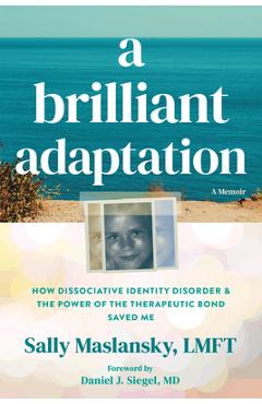 Poza produsului A Brilliant Adaptation: How Dissociative Identity Disorder and the Power of the Therapeutic Bond Saved Me - Sally Maslansky