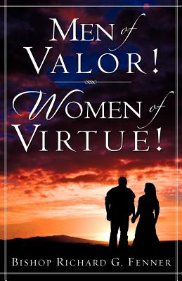 Men of Valor! Women of Virtue! - Richard G. Fenner