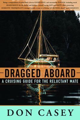 Dragged Aboard: A Cruising Guide for a Reluctant Mate - Don Casey